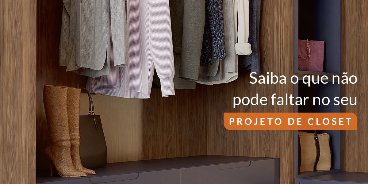 Saiba o que não pode faltar no seu projeto de closet