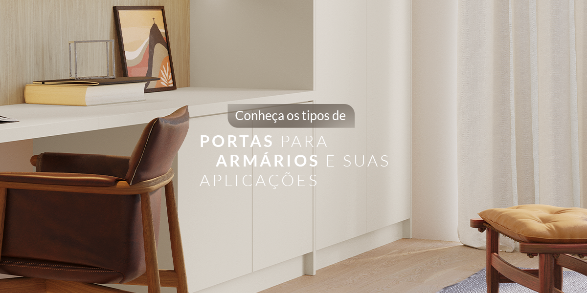 Conheça os tipos de portas para armários e suas aplicações